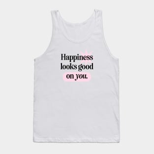 Happiness Looks Good On You Tank Top